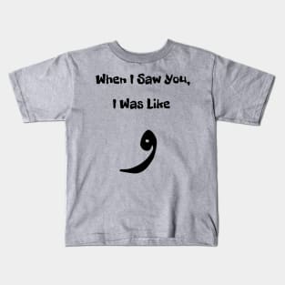 When I saw You, I Was Like waw Kids T-Shirt